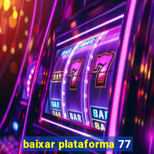 baixar plataforma 77